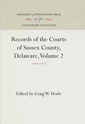 Records of the Courts of Sussex County, Delaware – 1677–171 de Craig W. Horle