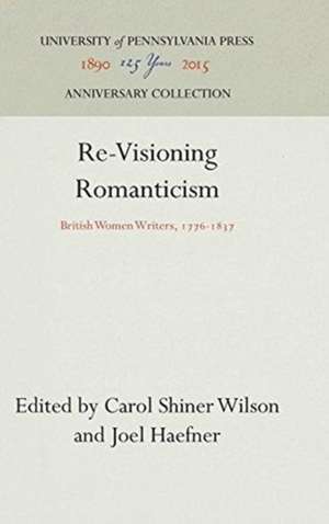 Re–Visioning Romanticism – British Women Writers, 1776–1837 de Carol Shiner Wilson