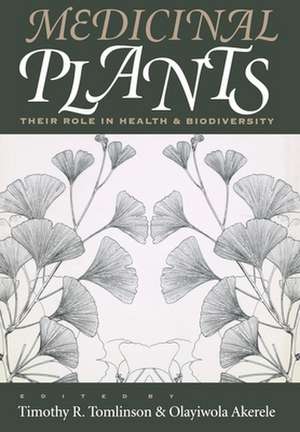 Medicinal Plants – Their Role in Health and Biodiversity de Timothy R. Tomlinson