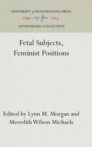 Fetal Subjects, Feminist Positions de Lynn M. Morgan