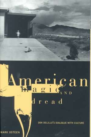 American Magic and Dread – Don DeLillo`s Dialogue with Culture de Mark Osteen