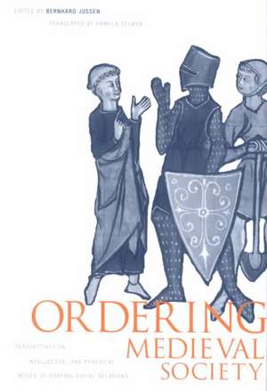 Ordering Medieval Society – Perspectives on Intellectual and Practical Modes of Shaping Social Relations de Bernhard Jussen