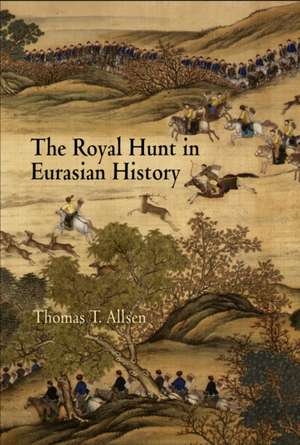 The Royal Hunt in Eurasian History de Thomas T. Allsen