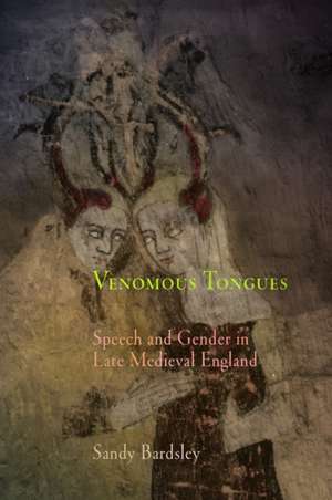 Venomous Tongues – Speech and Gender in Late Medieval England de Sandy Bardsley