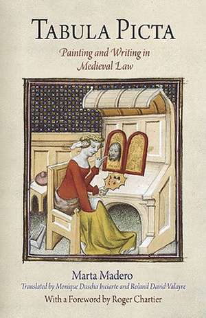 Tabula Picta – Painting and Writing in Medieval Law de Marta Madero