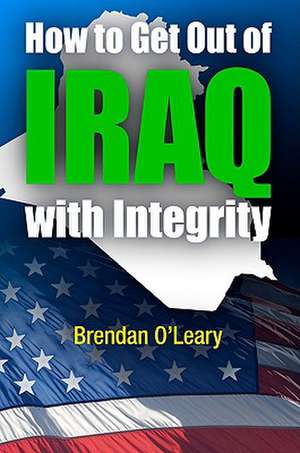 How to Get Out of Iraq with Integrity de Brendan O`leary