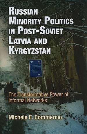 Russian Minority Politics in Post–Soviet Latvia – The Transformative Power of Informal Networks de Michele E. Commercio