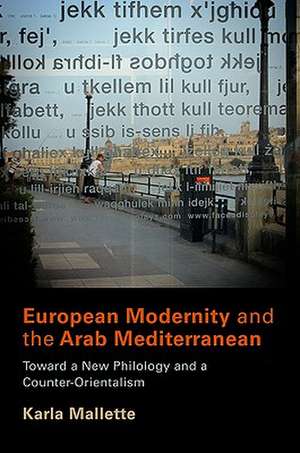 European Modernity and the Arab Mediterranean – Toward a New Philology and a Counter–Orientalism de Karla Mallette