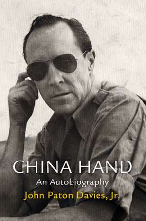 China Hand – An Autobiography de John Paton Davi Jr.