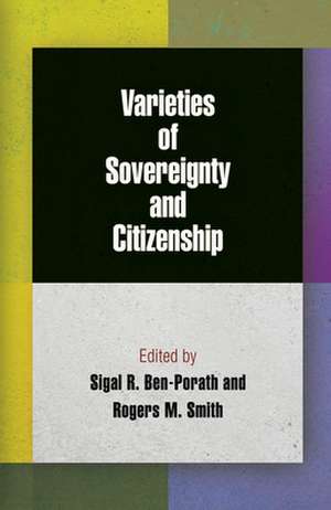 Varieties of Sovereignty and Citizenship de Sigal R. Ben–porath