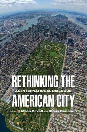 Rethinking the American City – An International Dialogue de Miles Orvell