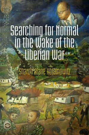 Searching for Normal in the Wake of the Liberian War de Sharon Alane Abramowitz