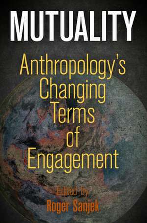 Mutuality – Anthropology`s Changing Terms of Engagement de Roger Sanjek