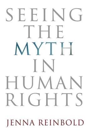 Seeing the Myth in Human Rights de Jenna Reinbold