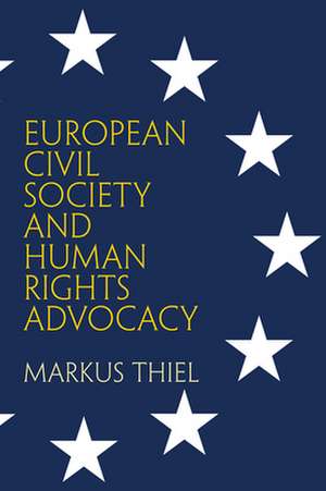 European Civil Society and Human Rights Advocacy de Markus Thiel