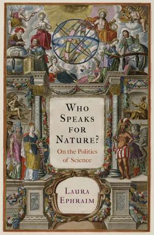 Who Speaks for Nature? – On the Politics of Science de Laura Ephraim