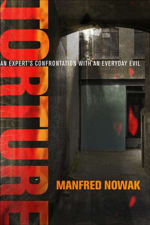 Torture – An Expert`s Confrontation with an Everyday Evil de Manfred Nowak