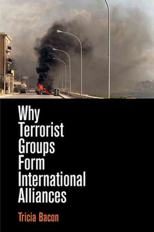 Why Terrorist Groups Form International Alliances de Tricia Bacon