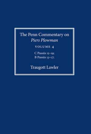 The Penn Commentary on Piers Plowman, Volume 4 – C Passus 15–19; B Passus 13–17 de Traugott Lawler