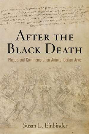 After the Black Death – Plague and Commemoration Among Iberian Jews de Susan L. Einbinder