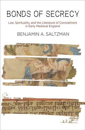 Bonds of Secrecy – Law, Spirituality, and the Literature of Concealment in Early Medieval England de Benjamin A. Saltzman