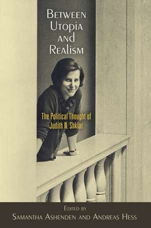 Between Utopia and Realism – The Political Thought of Judith N. Shklar de Samantha Ashenden