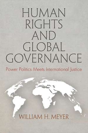 Human Rights and Global Governance – Power Politics Meets International Justice de William H. Meyer