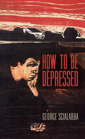 How To Be Depressed de George Scialabba