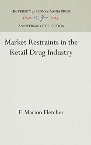 Market Restraints in the Retail Drug Industry de F. Marion Fletcher