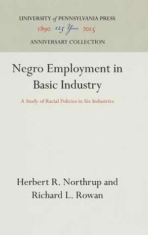 Negro Employment in Basic Industry – A Study of Racial Policies in Six Industries de Herbert R. Northrup