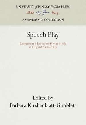 Speech Play – Research and Resources for the Study of Linguistic Creativity de Barbara Kirshenblatt–gi