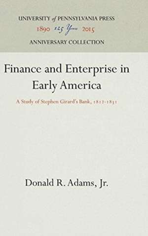 Finance and Enterprise in Early America – A Study of Stephen Girard`s Bank, 1812–1831 de Donald R. Adams Jr.