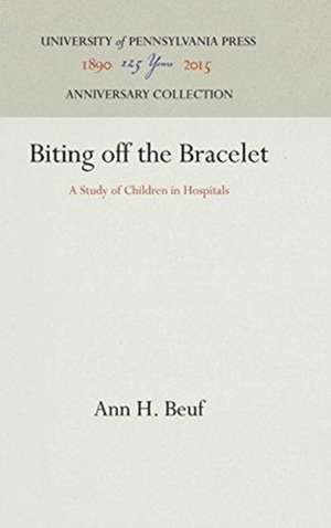 Biting off the Bracelet – A Study of Children in Hospitals de Ann Hill Beuf