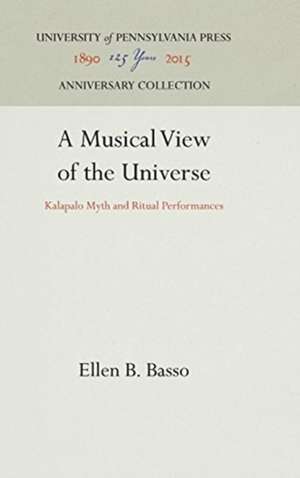 A Musical View of the Universe – Kalapalo Myth and Ritual Performances de Ellen B. Basso