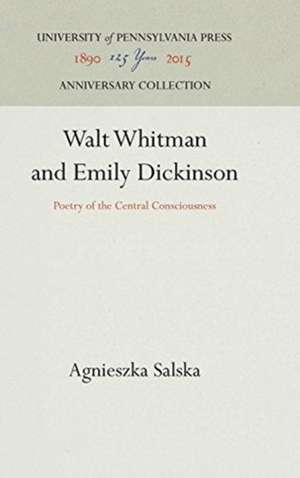 Walt Whitman and Emily Dickinson – Poetry of the Central Consciousness de Agnieszka Salska