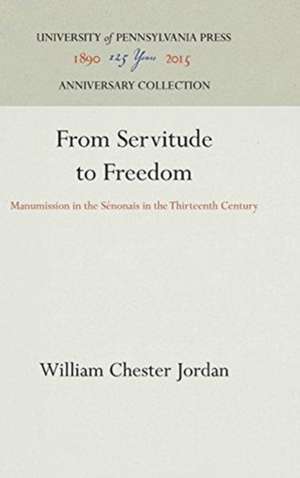 From Servitude to Freedom – Manumission in the Sénonais in the Thirteenth Century de William Chester Jordan