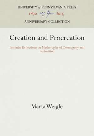 Creation and Procreation – Feminist Reflections on Mythologies of Cosmogony and Parturition de Marta Weigle