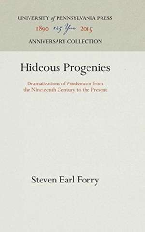 Hideous Progenies – Dramatizations of "Frankenstein" from the Nineteenth Century to the Present de Steven Earl Forry