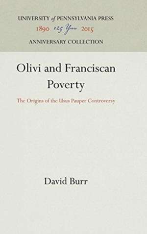 Olivi and Franciscan Poverty – The Origins of the Usus Pauper Controversy de David Burr