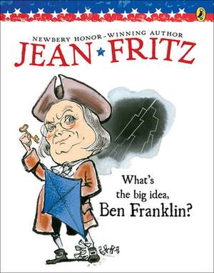 What's the Big Idea, Ben Franklin? de Jean Fritz