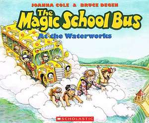 The Magic School Bus at the Waterworks de Joanna Cole