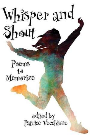 Whisper and Shout: Poems to Memorize de Patrice Redd Vecchione