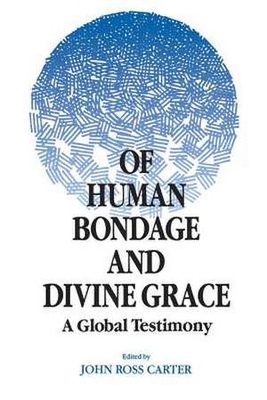 Of Human Bondage and Divine Grace: A Global Testimony de John Ross Carter