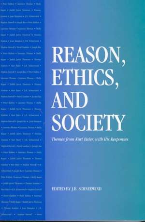 Reason, Ethics, and Society: Themes From Kurt Baier, With His Responses de Schneewind