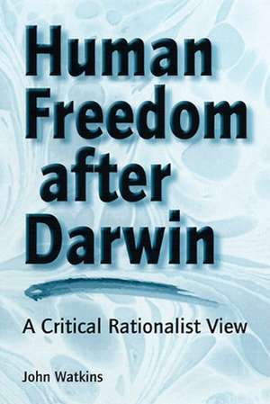 Human Freedom After Darwin: A Critical Rationalist View de John Watkins