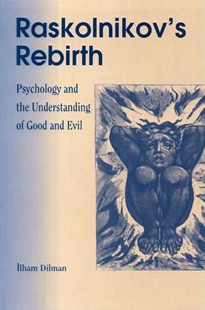 Raskolinkov's Rebirth: Psychology and the Understanding of Good and Evil de Ilham Dilman