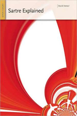 Sartre Explained: From Bad Faith to Authenticity de David Detmer