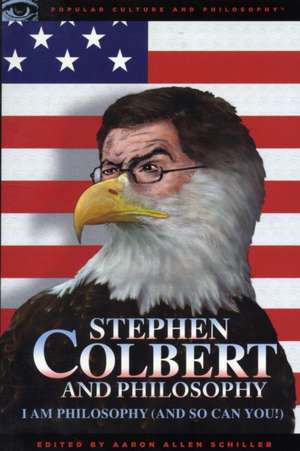 Stephen Colbert and Philosophy: I Am Philosophy (and So Can You!) de Aaron Allen Schiller