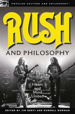 Rush and Philosophy: Heart and Mind United de Jim Berti