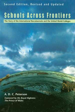 Schools Across Frontiers: The Story of the International Baccalaureate and the United World Colleges de A. D. C. Peterson